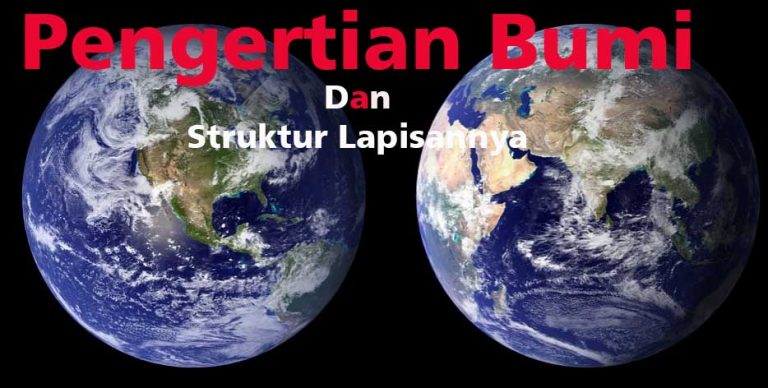 √ Pengertian Bumi Dan 2 Struktur Lapisannya | Ilmu Geografi