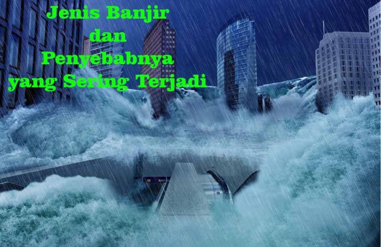 √ 10 Jenis Banjir dan Penyebabnya yang Sering Terjadi di Indonesia