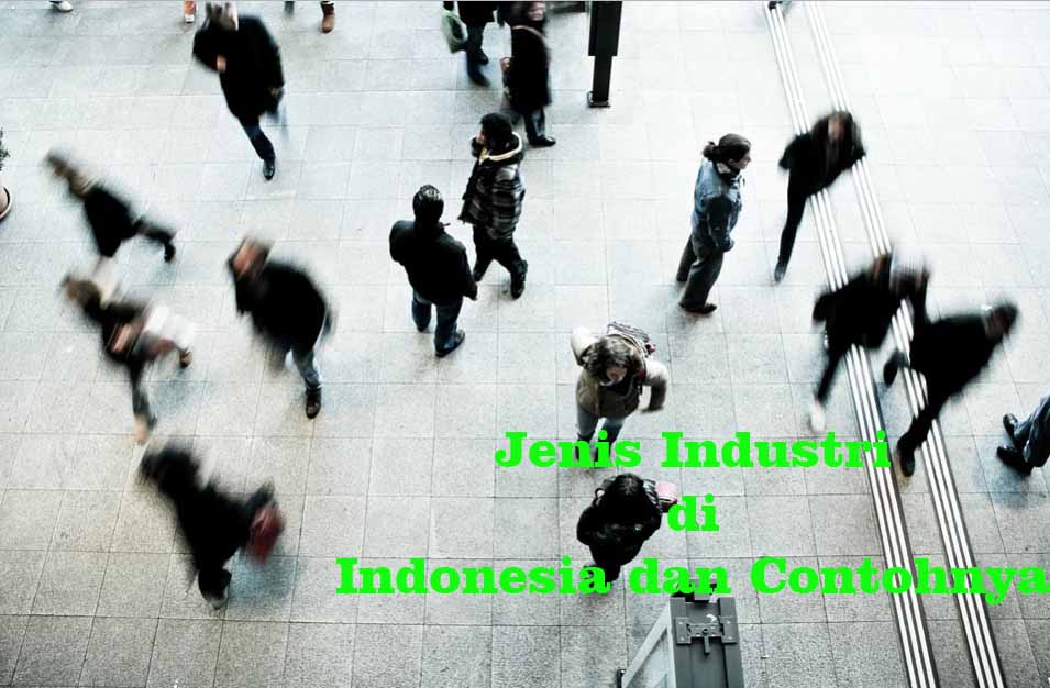 Jenis Industri di Indonesia dan Contohnya