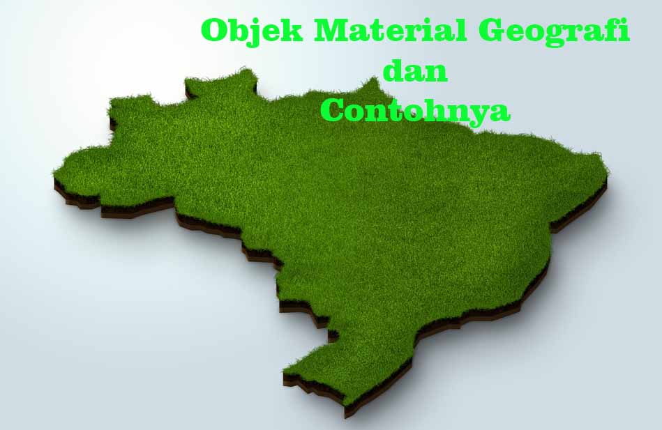 Objek Material Geografi dan Contohnya
