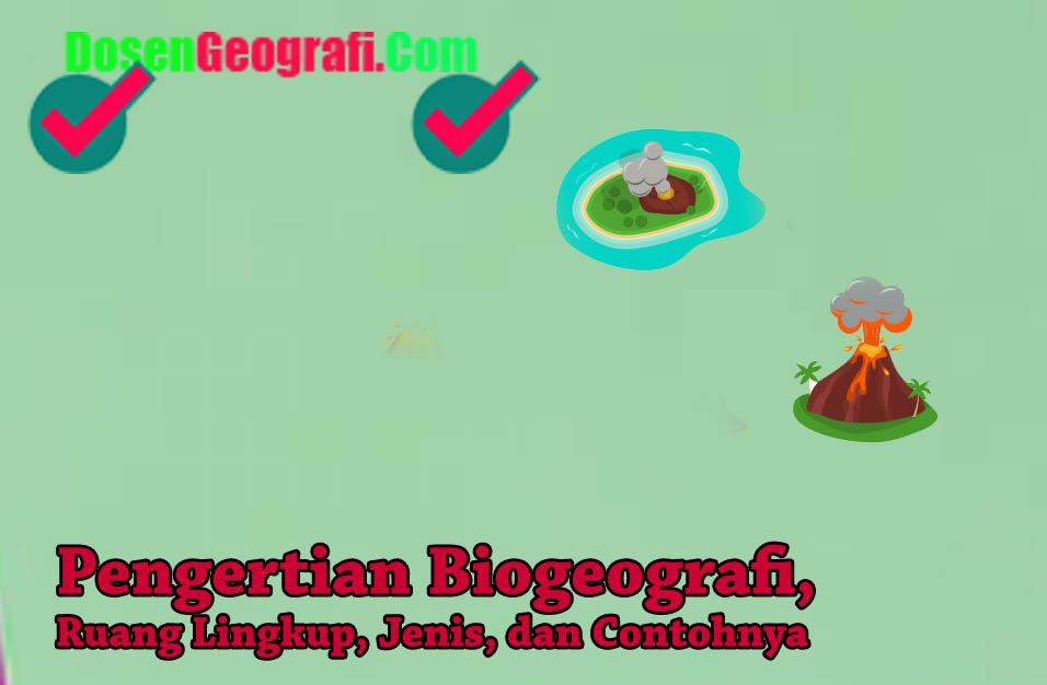 √ Pengertian Biogeografi, Ruang Lingkup, Jenis, dan Contohnya | Ilmu